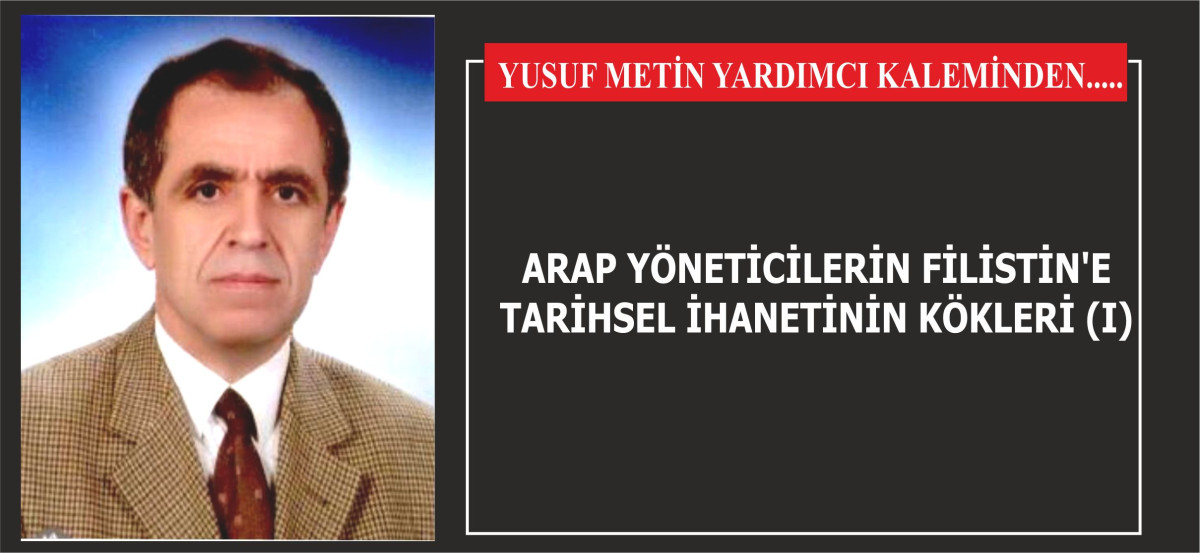 ARAP YÖNETİCİLERİN FİLİSTİN'E TARİHSEL İHANETİNİN KÖKLERİ (I)