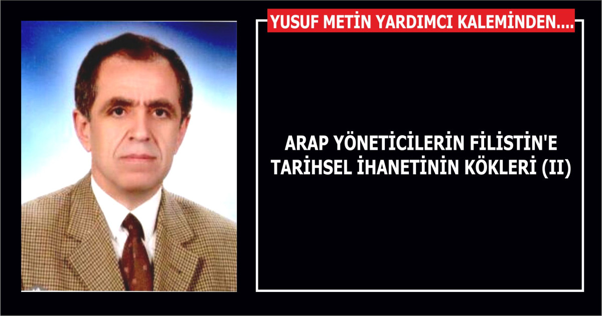 ARAP YÖNETİCİLERİN FİLİSTİN'E TARİHSEL İHANETİNİN KÖKLERİ (II)