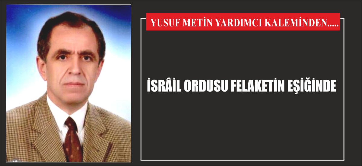 İSRÂİL ORDUSU FELAKETİN EŞİĞİNDE